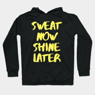 sweat now shine later Hoodie